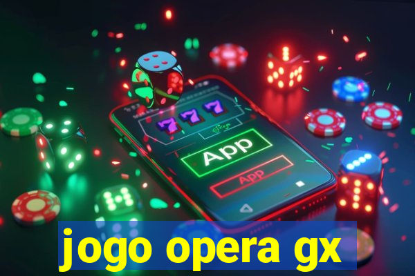 jogo opera gx